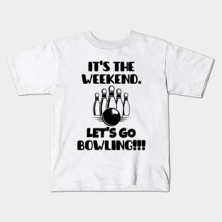 It's the weekend. Let's go bowling! Kids T-Shirt